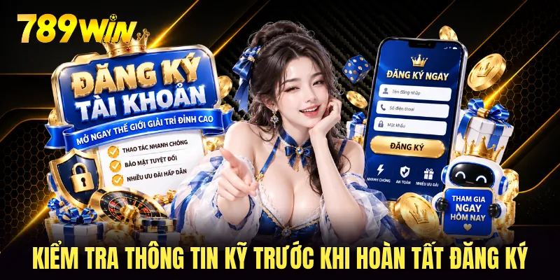Kiểm tra thông tin kỹ trước khi hoàn tất đăng ký 789WIN Kiểm tra thông tin kỹ trước khi hoàn tất đăng ký 789WIN